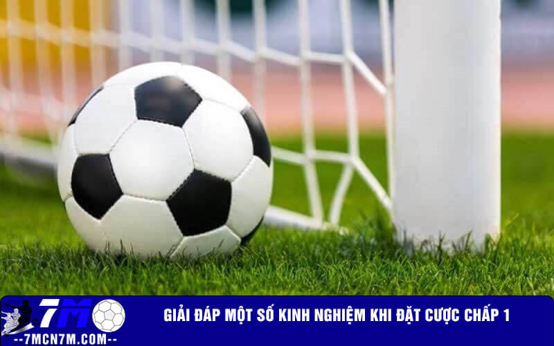 Giải đáp một số kinh nghiệm khi đặt cược chấp 1