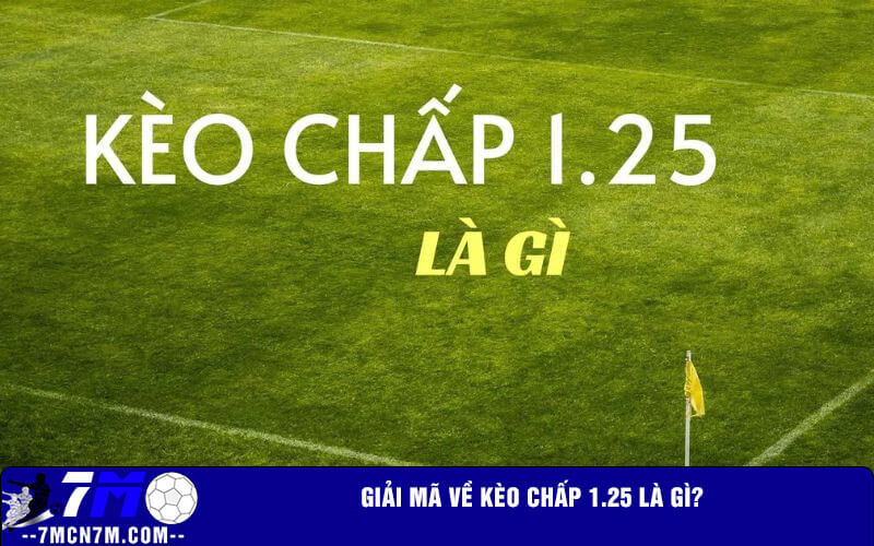 Giải mã về kèo chấp 1.25 là gì?
