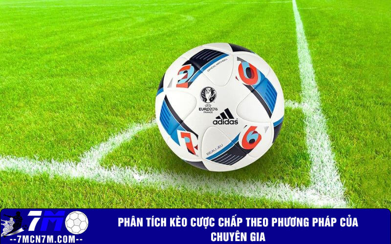 Phân tích kèo cược chấp theo phương pháp của chuyên gia