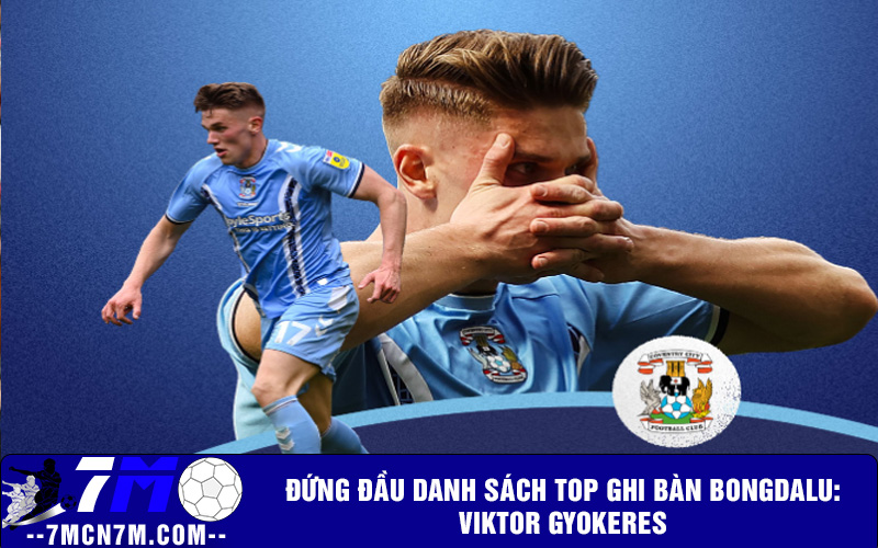 Đứng đầu danh sách top ghi bàn bongdalu: Viktor Gyokeres