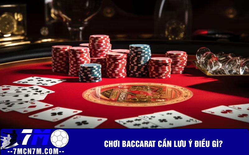 Chơi baccarat cần lưu ý điều gì?