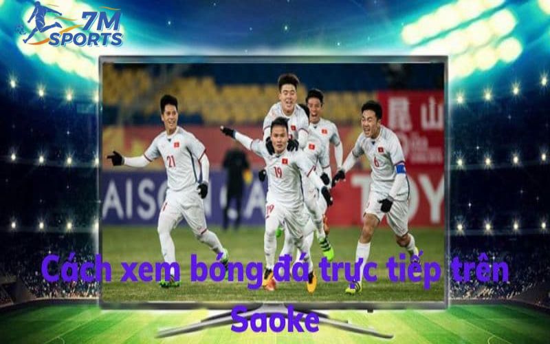 Lý do nên chọn Saoketv để xem bóng đá