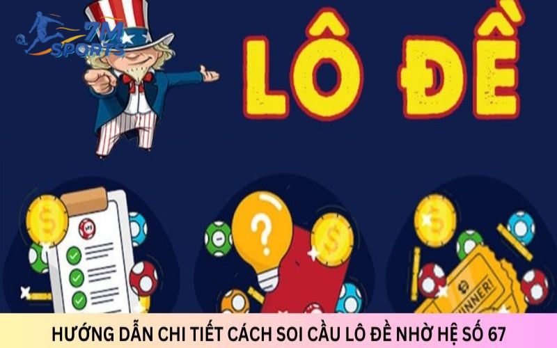 Hướng dẫn chi tiết cách soi cầu lô đề nhờ hệ số 67