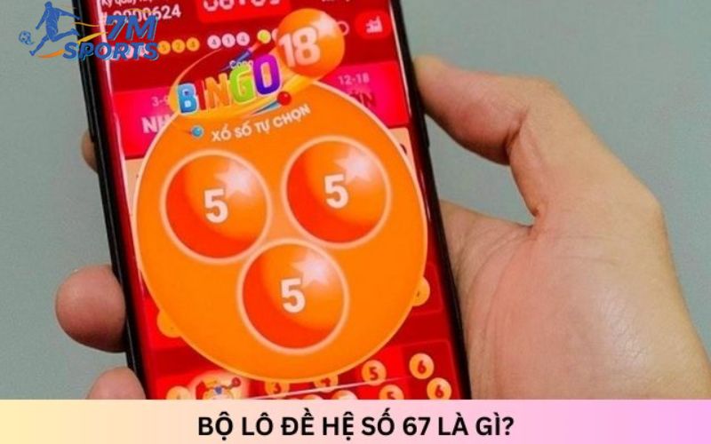 Bộ lô đề hệ số 67 là gì?