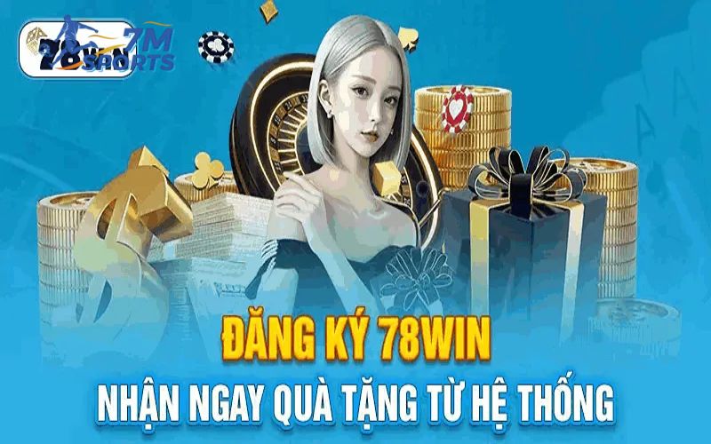 Đăng ký và tham gia sân chơi 78WIN