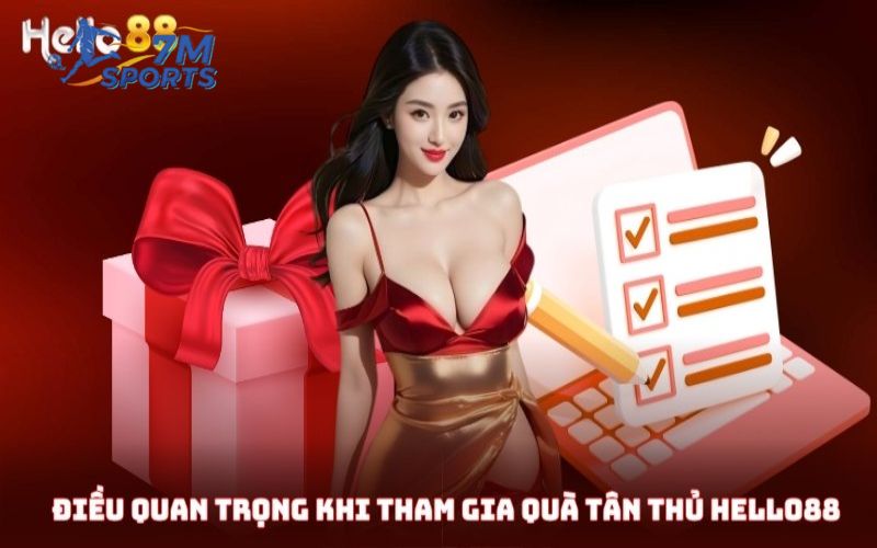 Những điều kiện quan trọng khi nhận thưởng tân binh tại Hello88